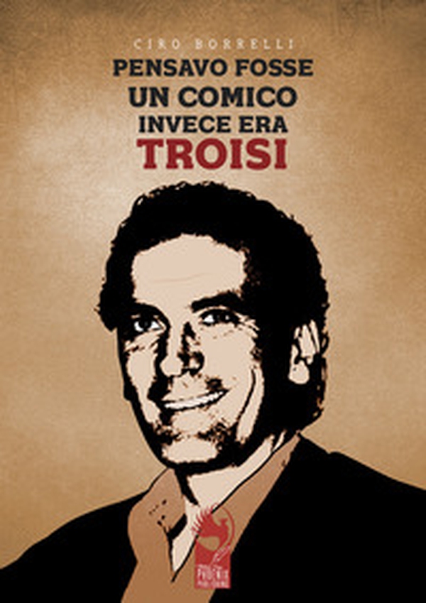 Pensavo fosse un comico, invece era Troisi - Librerie.coop Pensavo fosse un comico, invece era Troisi - Librerie.coop