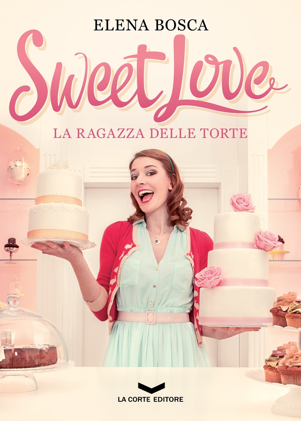 Sweet Love - La ragazza delle torte - Librerie.coop Sweet Love - La ragazza delle torte - Librerie.coop