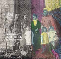 Supremacy and feeling. Contemporary artists from Moscow - Librerie.coop