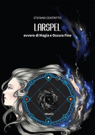 Larspel, ovvero di magia e oscura fine - Librerie.coop