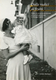 Dalle radici ai frutti. Profilo storico dei primi dieci anni di vita della parrocchia San Giuseppe Cafasso - Librerie.coop