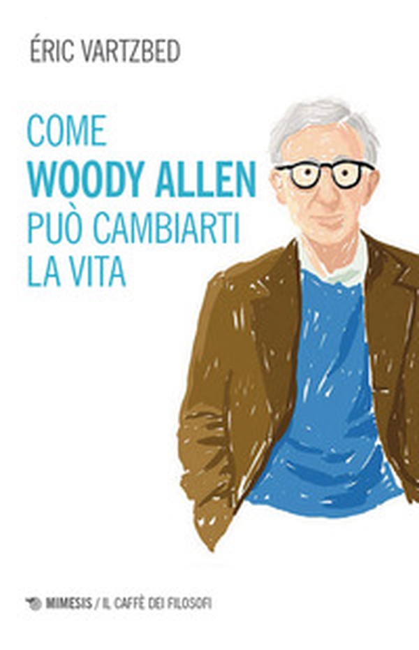Come Woody Allen può cambiarti la vita - Librerie.coop Come Woody Allen può cambiarti la vita - Librerie.coop