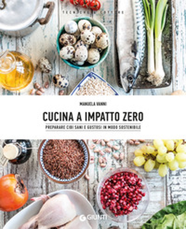 Cucina a impatto zero. Preparare cibi sani e gustosi in modo sostenibile - Librerie.coop Cucina a impatto zero. Preparare cibi sani e gustosi in modo sostenibile - Librerie.coop