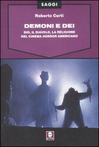 Demoni e Dei. Dio, il Diavolo, la religione nel cinema horror americano - Librerie.coop