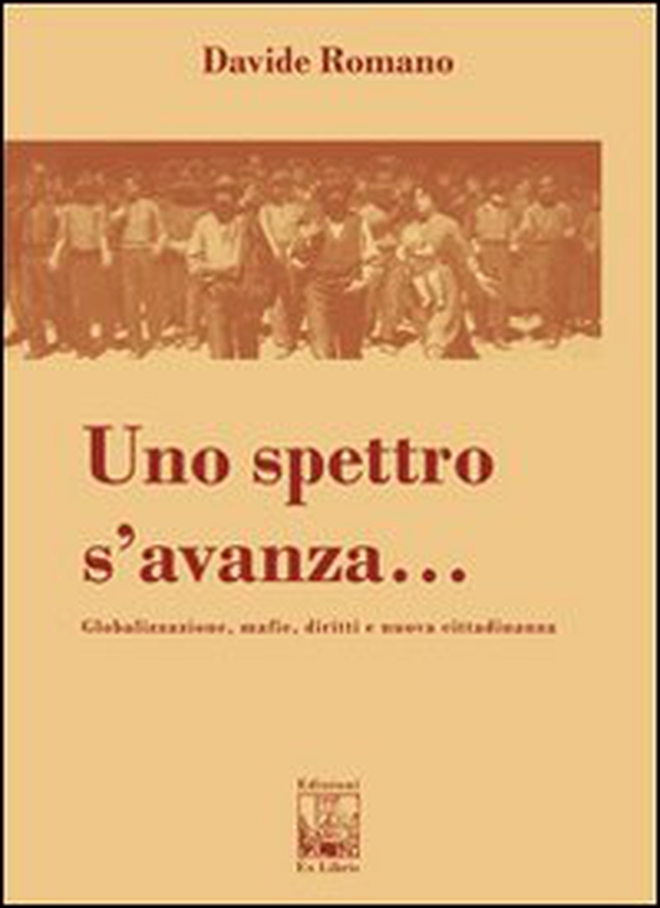 Uno spettro s'avanza. Globalizzazione, mafie, diritti e nuova cittadinanza - Librerie.coop Uno spettro s'avanza. Globalizzazione, mafie, diritti e nuova cittadinanza - Librerie.coop