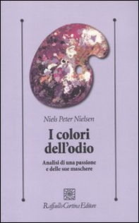 I colori dell'odio. Analisi di una passione e delle sue maschere - Librerie.coop