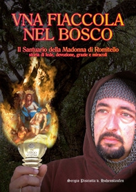 Una fiaccola nel bosco. Il Santuario della Madonna Addolorata di Romitello. Storia di fede, devozione, grazie e miracoli - Librerie.coop