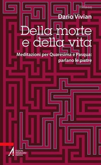 Della morte e della vita. Meditazioni per Quaresima e Pasqua: parlano le pietre - Librerie.coop