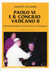 Paolo VI e il Concilio Vaticano II. Per un incontro fra teologia e pastorale - Librerie.coop