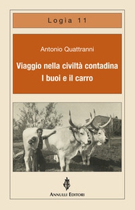 Viaggio nella civiltà contadina. I buoi e il carro - Librerie.coop