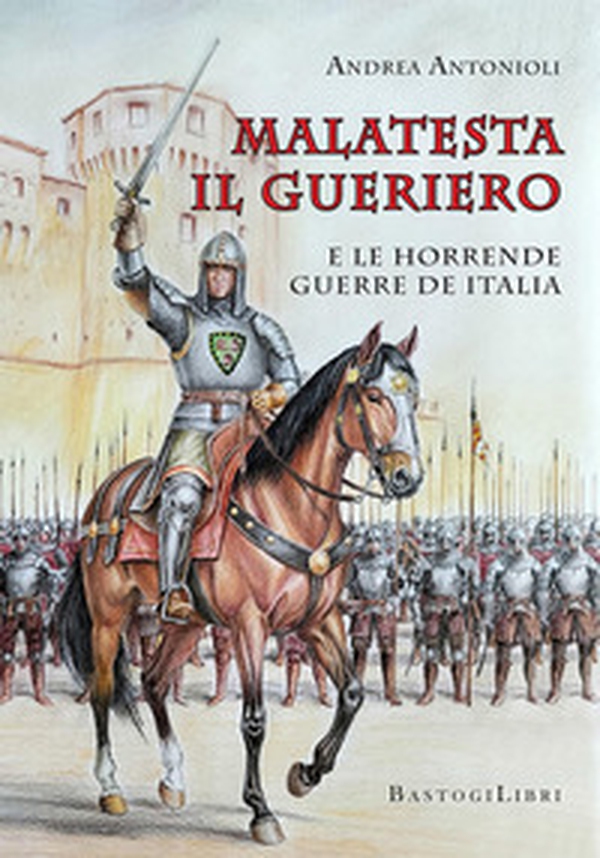 Malatesta il gueriero e le horrende guerre de Italia - Librerie.coop
