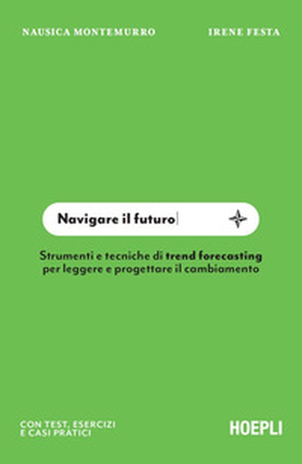 Navigare il futuro. Strumenti e tecniche di trend forecasting per leggere e progettare il cambiamento - Librerie.coop Navigare il futuro. Strumenti e tecniche di trend forecasting per leggere e progettare il cambiamento - Librerie.coop