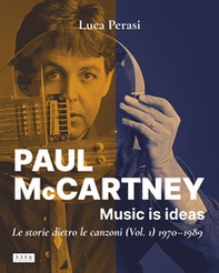 Paul McCartney: music is ideas. Le storie dietro le canzoni - Vol. 1 - Librerie.coop
