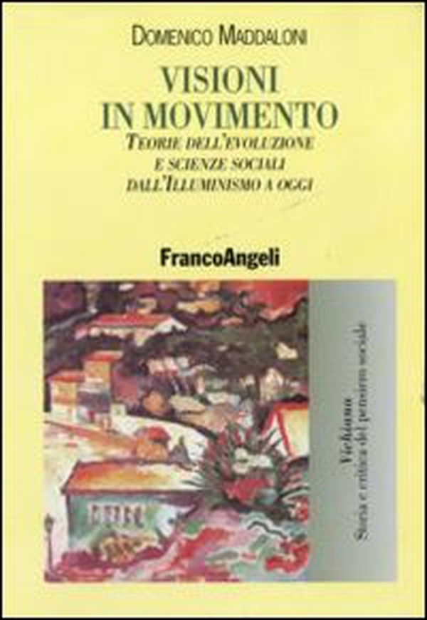 Visioni in movimento. Teorie dell'evoluzione e scienze sociali dall'Illuminismo a oggi - Librerie.coop Visioni in movimento. Teorie dell'evoluzione e scienze sociali dall'Illuminismo a oggi - Librerie.coop