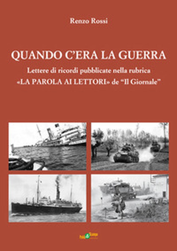Quando c'era la guerra. Lettere di ricordi pubblicate nella rubrica «La parola ai lettori» de «Il Giornale» - Librerie.coop Quando c'era la guerra. Lettere di ricordi pubblicate nella rubrica «La parola ai lettori» de «Il Giornale» - Librerie.coop