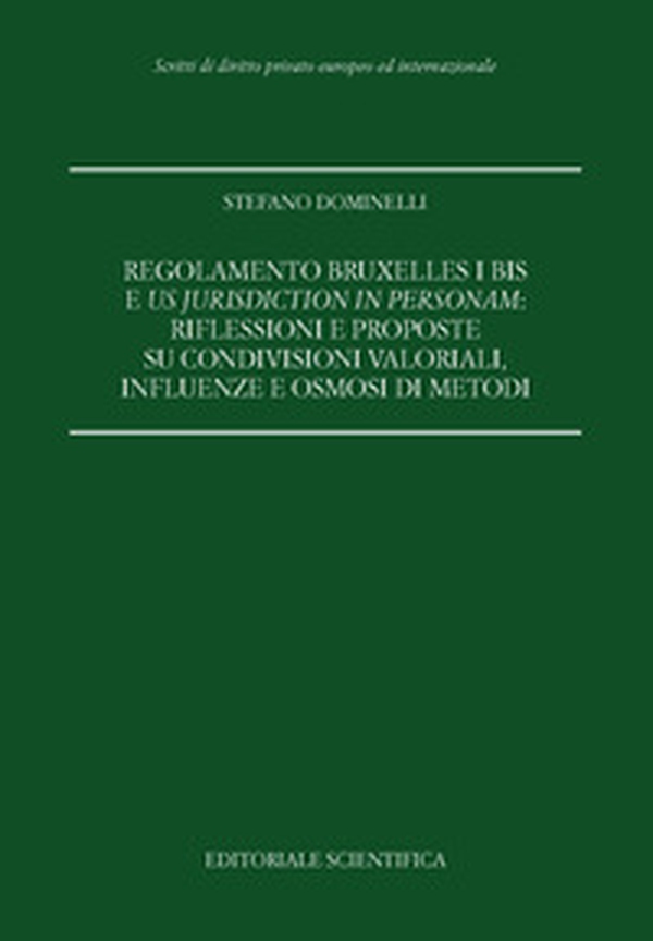 Regolamento Bruxelles I bis e us jurisdiction in personam: riflessioni e proposte su condivisioni valoriali, influenze e osmosi di metodi - Librerie.coop Regolamento Bruxelles I bis e us jurisdiction in personam: riflessioni e proposte su condivisioni valoriali, influenze e osmosi di metodi - Librerie.coop
