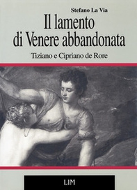 Il lamento di Venere abbandonata. Tiziano e Cipriano de Rore - Librerie.coop Il lamento di Venere abbandonata. Tiziano e Cipriano de Rore - Librerie.coop