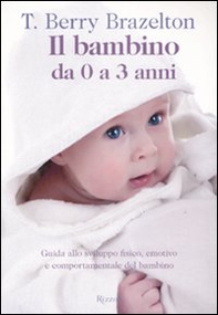 Il bambino da 0 a 3 anni. Guida allo sviluppo fisico, emotivo e comportamentale del bambino - Librerie.coop Il bambino da 0 a 3 anni. Guida allo sviluppo fisico, emotivo e comportamentale del bambino - Librerie.coop