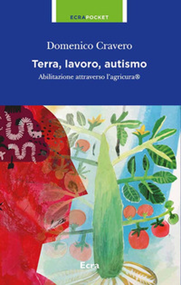 Terra, lavoro e autismo. Abilitazione attraverso l'agricura - Librerie.coop Terra, lavoro e autismo. Abilitazione attraverso l'agricura - Librerie.coop