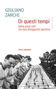 Di questi tempi. Sette pezzi utili con due divagazioni sportive - Librerie.coop