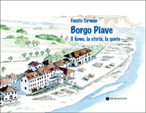 Borgo Piave. Il fiume, la storia, la gente - Librerie.coop Borgo Piave. Il fiume, la storia, la gente - Librerie.coop