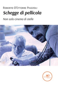 Schegge di pellicola. Non solo cinema di stelle - Librerie.coop
