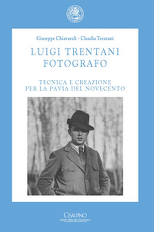 Luigi Trentani fotografo. Tecnica e creazione per la Pavia del Novecento - Librerie.coop Luigi Trentani fotografo. Tecnica e creazione per la Pavia del Novecento - Librerie.coop