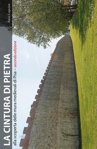 La cintura di pietra. Alla scoperta delle mura medievali di Pisa - Librerie.coop