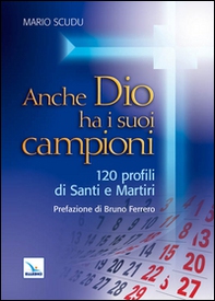 Anche Dio ha i suoi campioni. 120 profili di santi e martiri - Librerie.coop