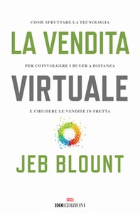 La vendita virtuale. Come sfruttare la tecnologia per coinvolgere i buyer a distanza e chiudere le vendite in fretta - Librerie.coop