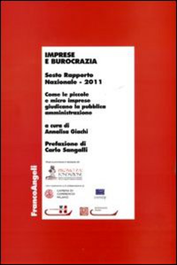 Imprese e burocrazia. Come le piccole e micro imprese giudicano la pubblica amministrazione. Sesto rapporto nazionale 2011 - Librerie.coop Imprese e burocrazia. Come le piccole e micro imprese giudicano la pubblica amministrazione. Sesto rapporto nazionale 2011 - Librerie.coop