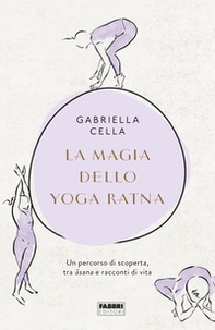 La magia dello yoga ratna. Un percorso di scoperta, tra asana e racconti di vita - Librerie.coop