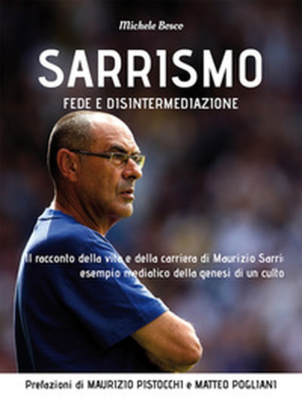 Sarrismo. Fede e disintermediazione. Il racconto della vita e della carriera di Maurizio Sarri: esempio mediatico della genesi di un culto - Librerie.coop Sarrismo. Fede e disintermediazione. Il racconto della vita e della carriera di Maurizio Sarri: esempio mediatico della genesi di un culto - Librerie.coop