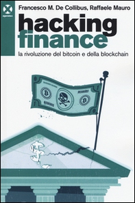 Hacking finance. La rivoluzione del bitcoin e della blockchain - Librerie.coop Hacking finance. La rivoluzione del bitcoin e della blockchain - Librerie.coop