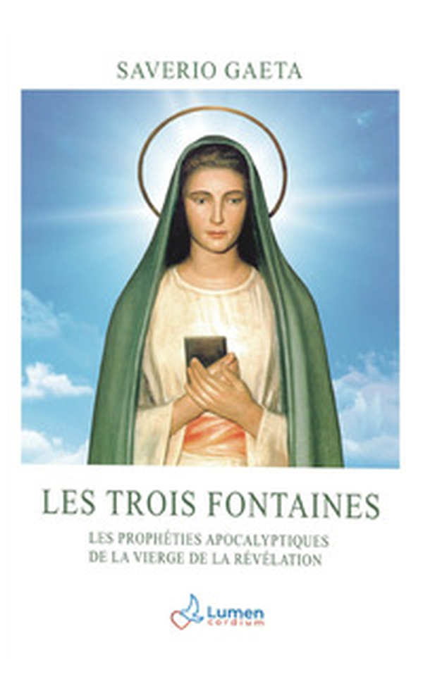 Les trois fontaines. Les prophéties apocalyptiques de la Vierge de la Révélation - Librerie.coop