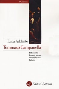 Tommaso Campanella. Il filosofo immaginato, interpretato, falsato - Librerie.coop