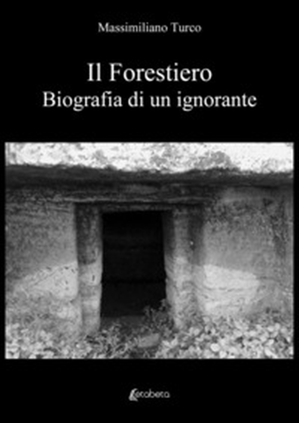 Il forestiero. Biografia di un ignorante - Librerie.coop Il forestiero. Biografia di un ignorante - Librerie.coop