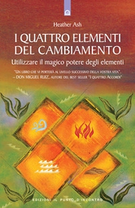 I quattro elementi del cambiamento. Utilizzare il magico potere degli elementi - Librerie.coop