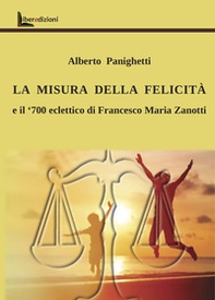 La misura della felicità. Il '700 eclettico di Francesco Maria Zanotti - Librerie.coop