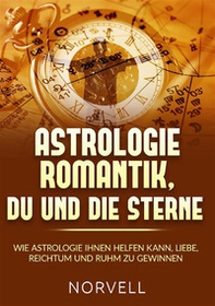 Astrologie romantik, du und die Sterne. Wie Astrologie ihnen helfen kann, Liebe, Reichtum und Ruhm zu gewinnen - Librerie.coop Astrologie romantik, du und die Sterne. Wie Astrologie ihnen helfen kann, Liebe, Reichtum und Ruhm zu gewinnen - Librerie.coop