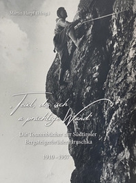 «Teixl, dös isch a prächtige Wand». Die Tourenbücher der Südtiroler Bergsteigerbrüder Hruschka 1910-1957 - Librerie.coop «Teixl, dös isch a prächtige Wand». Die Tourenbücher der Südtiroler Bergsteigerbrüder Hruschka 1910-1957 - Librerie.coop