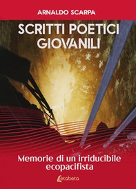 Scritti poetici giovanili. Memorie di un irriducibile ecopacifista - Librerie.coop