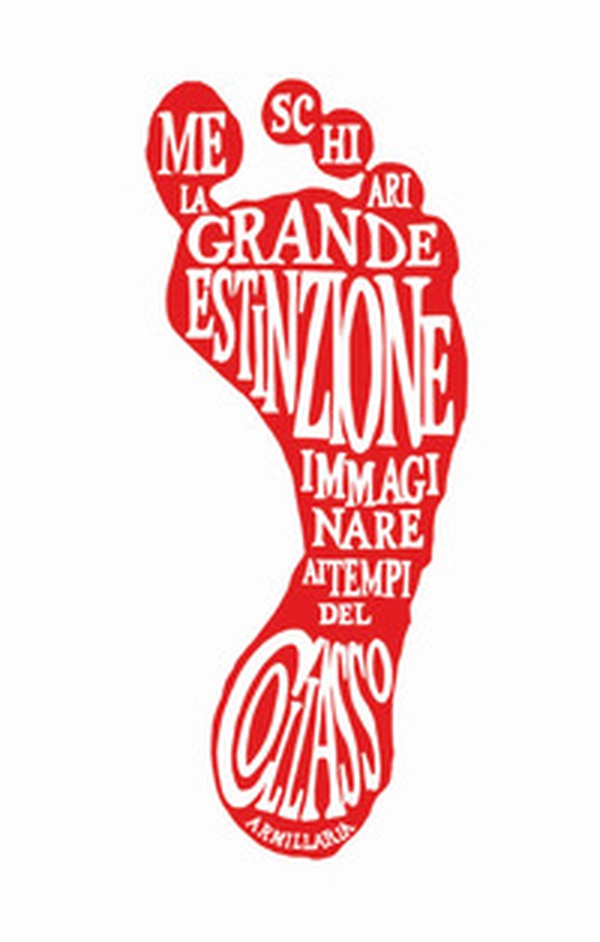 La grande estinzione. Immaginare ai tempi del collasso - Librerie.coop La grande estinzione. Immaginare ai tempi del collasso - Librerie.coop