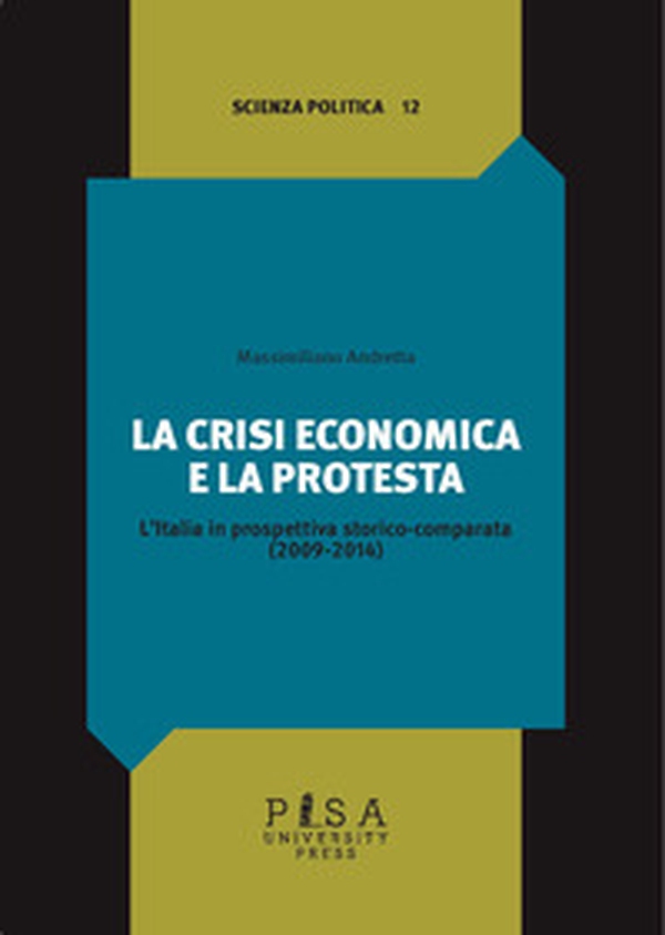 La crisi economica e la protesta. L'Italia in prospettiva storico-comparata (2009-2014) - Librerie.coop La crisi economica e la protesta. L'Italia in prospettiva storico-comparata (2009-2014) - Librerie.coop