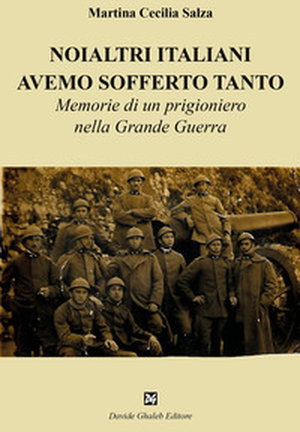 Noialtri italiani avemo sofferto tanto. Memorie di un prigioniero nella Grande Guerra - Librerie.coop Noialtri italiani avemo sofferto tanto. Memorie di un prigioniero nella Grande Guerra - Librerie.coop