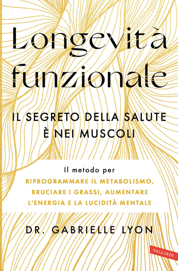 Longevità funzionale. Il segreto della salute è nei muscoli - Librerie.coop Longevità funzionale. Il segreto della salute è nei muscoli - Librerie.coop