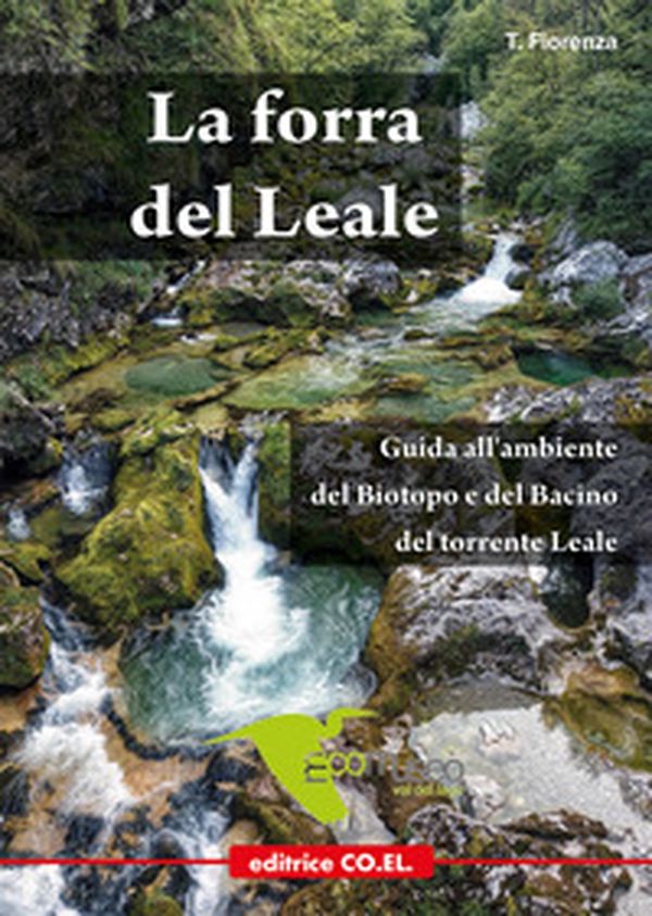 La forra del Leale. Guida all'ambiente del Biotopo e del Bacino del torrente Leale - Librerie.coop La forra del Leale. Guida all'ambiente del Biotopo e del Bacino del torrente Leale - Librerie.coop
