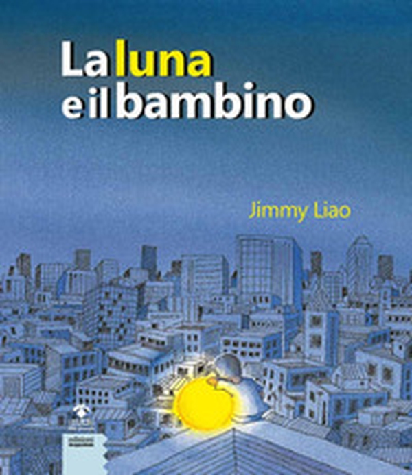 La luna e il bambino - Librerie.coop La luna e il bambino - Librerie.coop