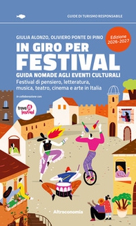 In giro per festival. Guida nomade agli eventi culturali. Festival di pensiero, letteratura, musica, teatro, cinema e arte in Italia 2026-2027 - Librerie.coop