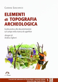 Elementi di topografia archeologica. Guida pratica alla documentazionesul campo nella ricerca di superficie - Librerie.coop